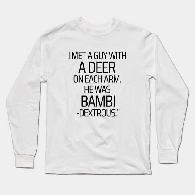 A Deer On Each Arm Long Sleeve T-Shirt by JokeswithPops
